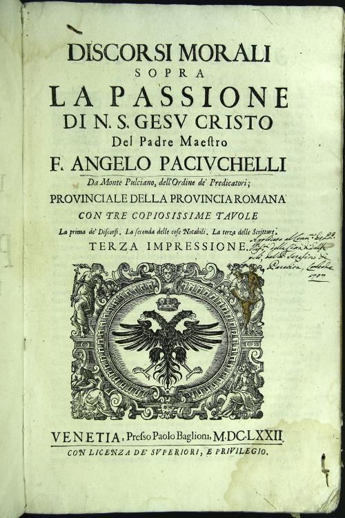 Discorsi morali sopra la passione di n.s. Gesu Cristo del padre maestro f. Angelo Paciuchelli ... con tre copiosissime tauole la prima de' discorsi. La seconda delle cose notabili.