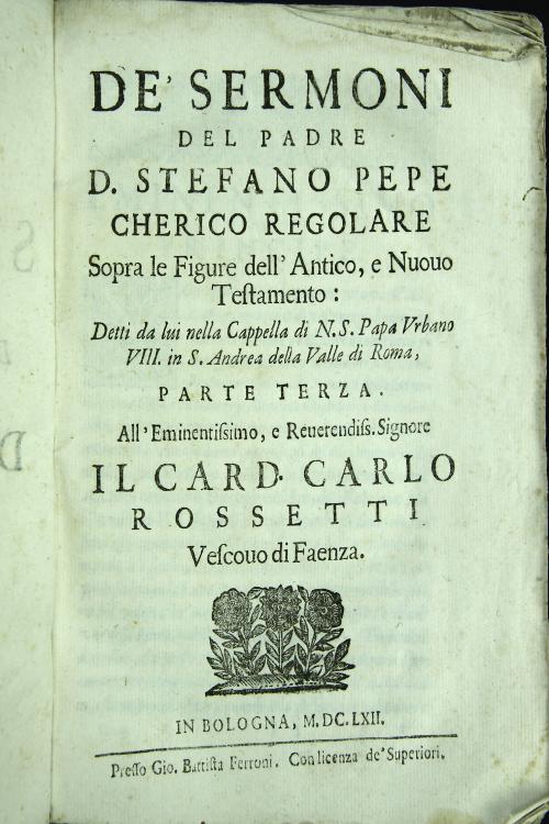 De' sermoni del padre d. Stefano Pepe Chierico Regolare, sopra le figure dell'antico, e nuouo testamento: detti da lui nella Cappella di N.S. Papa Urbano 8. in S. Andrea della Valle di Roma. ...