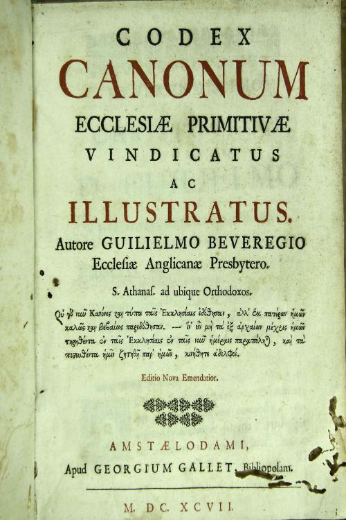 Codex canonum ecclesiae primitivae vindicatus ac illustratus. Autore Guilielmo Beveregio ecclesiae Anglicanae presbytero. ...