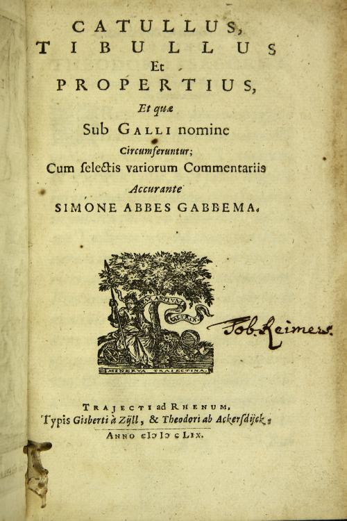 "Catullus, Tibullus et Propertius, et quae sub Galli nomine circumferuntur; cum selectis variorum commentariis accurante Simone Abbes Gabbema "