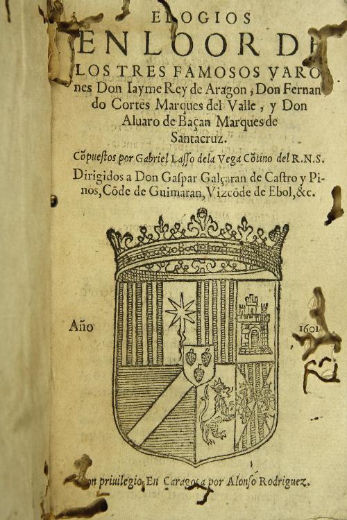 Elogios en Loor de los tres famosos varones Don Iayme Rey de Aragon, Don Fernando Cortes Marques del Valle, y Don Aluaro de Bacan Marques de Santacruz. Compuestos por Gabriel Lasso de la Vega ...