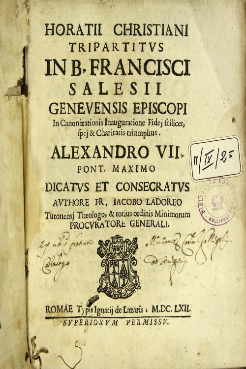 Horatii christiani tripartitus in B. Francisci Salesii Geneuensis episcopi ... Alexandro 7. pont. maximo dicatus et consecratus auyhore Fr. Iacobo Ladoreo Turonensj theologo, ...