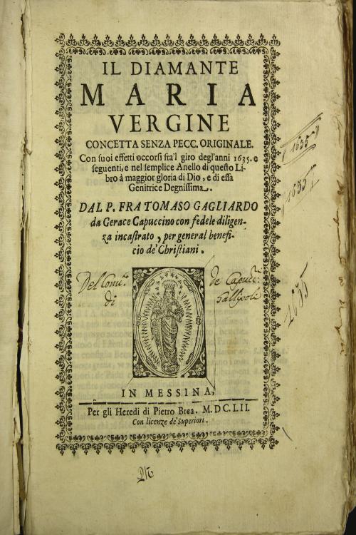 Il diamante Maria Vergine concetta senza pecc. originale. Con suoi effetti occorsi fra'l giro degli anni 1635. ... Dal P. fra Tomaso Gagliardo da Gerace Capuccino ...
