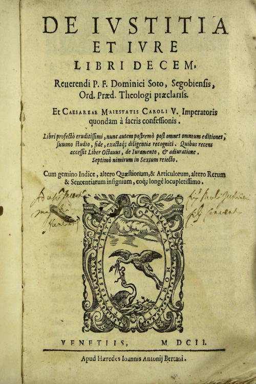 De iustitia et iure libri decem. Reuerendi p.f. Dominici Soto, Segobiensis, ... Libri profecto eruditissimi, nunc autem postremo post omnes omnium editiones, summo studio ... diligentia recogniti. 