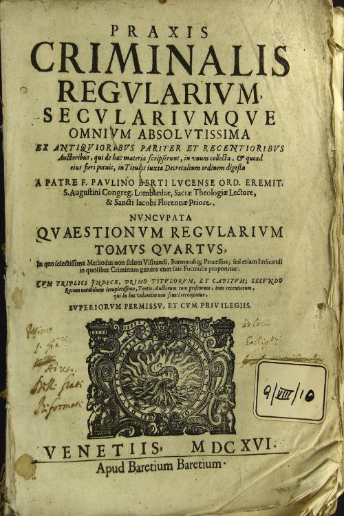4: Praxis criminalis regularium, seculariumque omnium absolutissima ex antiquioribus pariter et recentioribus auctoribus, qui de hac materia scripserunt, in vnum collecta, ... a patre f. Paulino Berti Lucense Ord. Eremit. S. Augustini Congreg. Lombardiae, ...