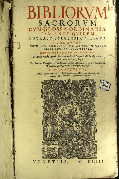 Bibliorum sacrorum glossa ordinaria primum quidem a Strabo Fulgensi, collecta. Nunc vero nouis patrum, cum Graecorum, tum Latinorum explicationibus locupletata. Annotatis etiam locis, quae antea confuse citabantur. 