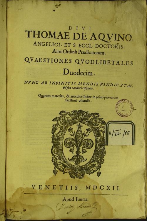 Diui Thomae de Aquino ... Quaestiones quodlibetales duodecim. Nunc ab infinitis mendis vindicatae ...