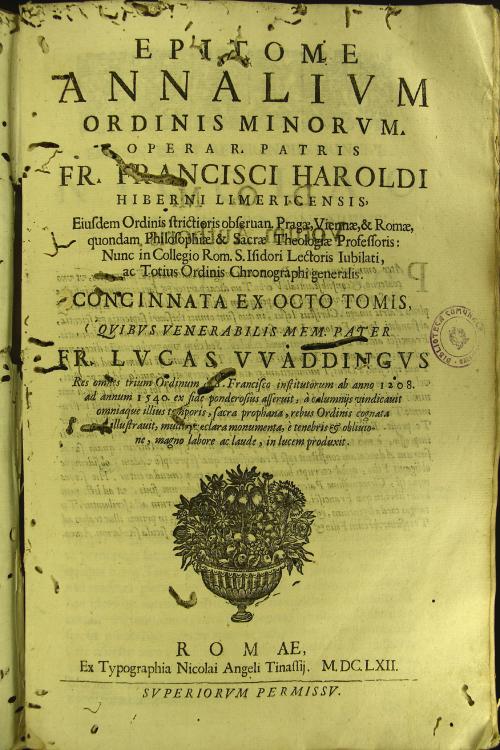 Epitome annalium Ordinis minorum. Opera r. patris fr. Francisci Haroldi Hiberni Limericensis. 
