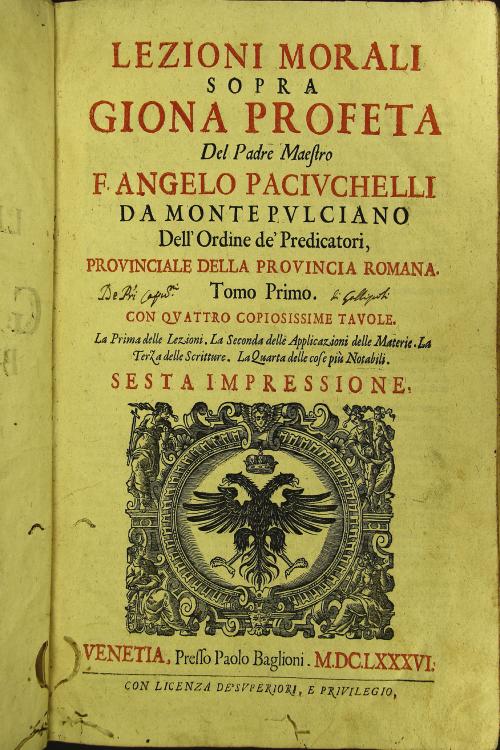 Lezioni morali sopra Giona profeta del padre maestro F. Angelo Paciuchelli da Montepulciano ... Tomo primo. Con quattro copiosissime tauole. La prima delle lezioni. La seconda delle applicazioni delle materie. La terza delle scritture. La quarta delle cose piu notabili