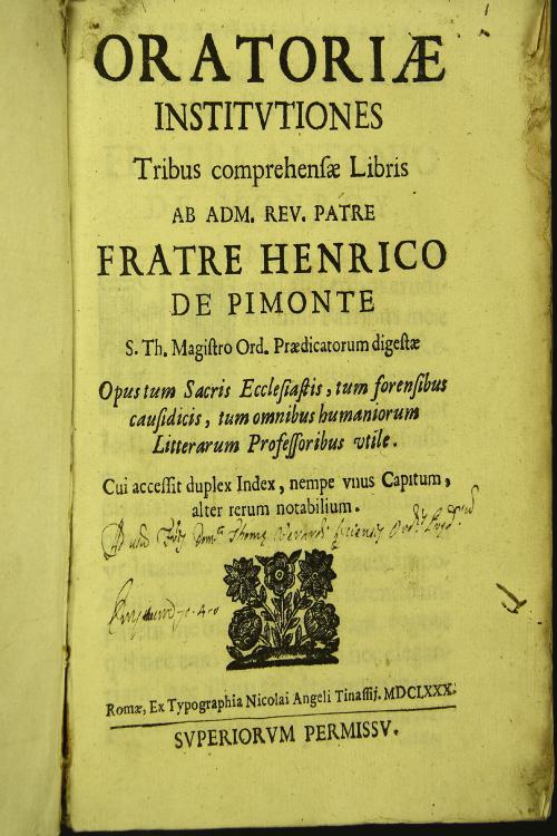 Oratoriae institutiones tribus comprehensae libris ab adm. Reu. Patre fratre Henricus de Pimonte S. Th. magistro Ord. Praedicatorum digestae ... Cui accessit duplex index, ...