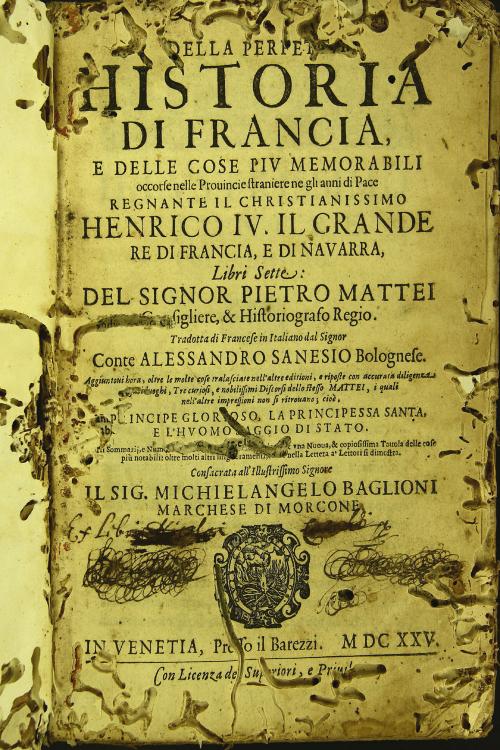 Della perfetta historia di Francia, e delle cose piu memorabili occorse nelle prouincie straniere gli anni di pace regnante il christianissimo Henrico 4. il Grande re di Francia, e di Nauarra, libri sette: del signor Pietro Mattei consigliere, et historiografo regio.
