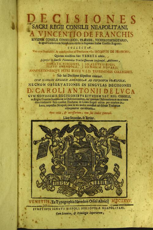 Decisiones Sacri Regii Consilii Neapolitani, a Vincentio De Franchis ... Collectae. Vna cum praeludiis, et quaestionibus ad feudorum vsus Iacobutii De Franchis, quarum nouissima haec Veneta editio