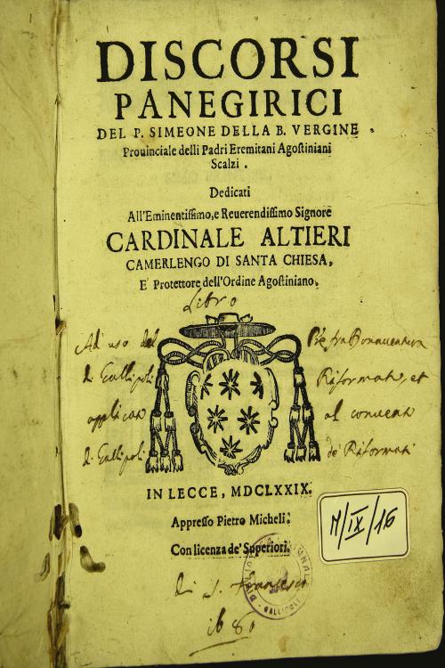Discorsi panegirici del p. Simeone della B. Vergine Prouinciale delli padri Eremitani Agostiniani Scalzi. Dedicati all'eminentissimo, e reuerendissimo Signore Cardinale Altieri ...