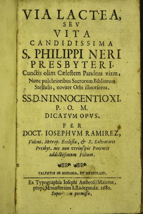 Via lactea, seu vita candidissima s. Philippi Neri presbyteri, cunctis olim caelestem pandens viam, nunc pulchrioribus sacrorum bibliorum stellulis, noviter orbi illuscescens. SS. d. n. Innocentio 11. P.O.M. dicatum opus. Per doct. Iosephum Ramirez, Valent. Metrop. Ecclesiae, ..