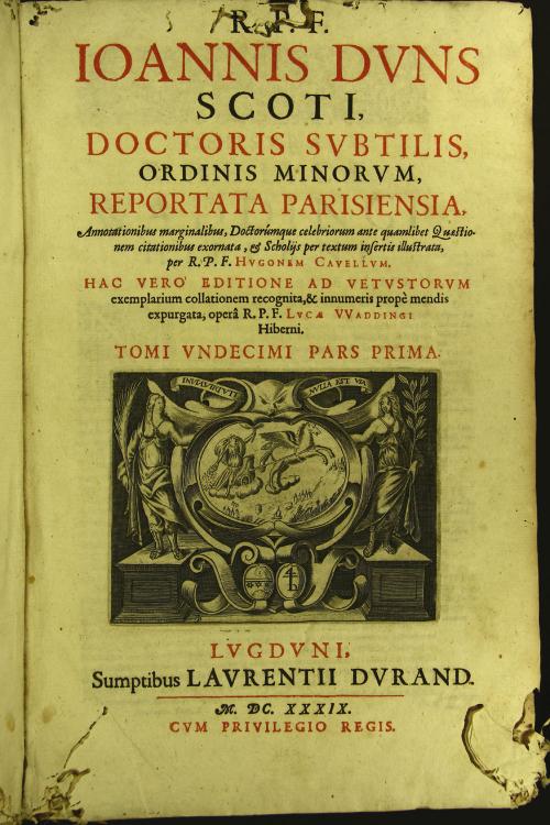 11: R.P.F. Ioannis Duns Scoti, ... Reportata Parisiensia, annotationibus marginalibus, doctorumque celebriorum ante quamlibet quaestionem citationibus exornata, et scholijs per textum insertis illustrata, per R.P.F. Hugonem Cauellum. 