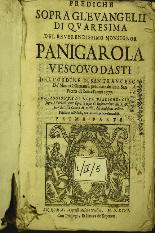 "Prediche sopra gl'euangelii di quaresima del reverendissimo monsignor Panigarola vescovo d'Asti dell'Ordine di San Francesco de' minori osseruanti , predicate da lui in San Pietro di Roma l'anno 1577. 