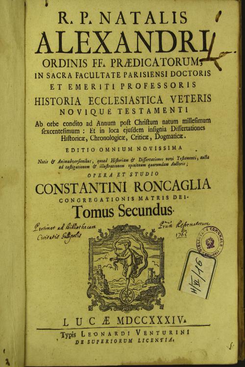 R. P. Natalis Alexandri ... Historia ecclesiastica Veteris Novique Testamenti ab orbe condito ad annum post Christum natum millesimum sexcentesimum ... Tomus secundus