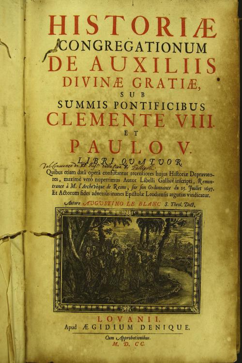 Historiae congregationum de auxiliis divinae gratiae, sub summis pontificibus Clemente 8. et Paulo 5. libri quatuor. ... Autore Augustino Le Blanc S. Theol. Doct