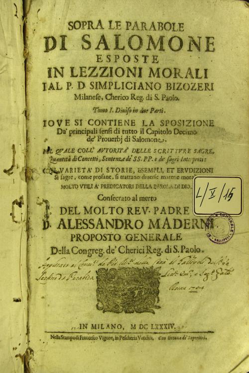 Sopra le parole di Salomone esposte in lezzioni morali dal p. d. Simpliciano Bizozeri milanese ... Tomo 1. Diuiso in due parti. Doue si contiene la sposizione de' principali sensi di tutto il capitolo decimo de' prouerbi di Salomone ...