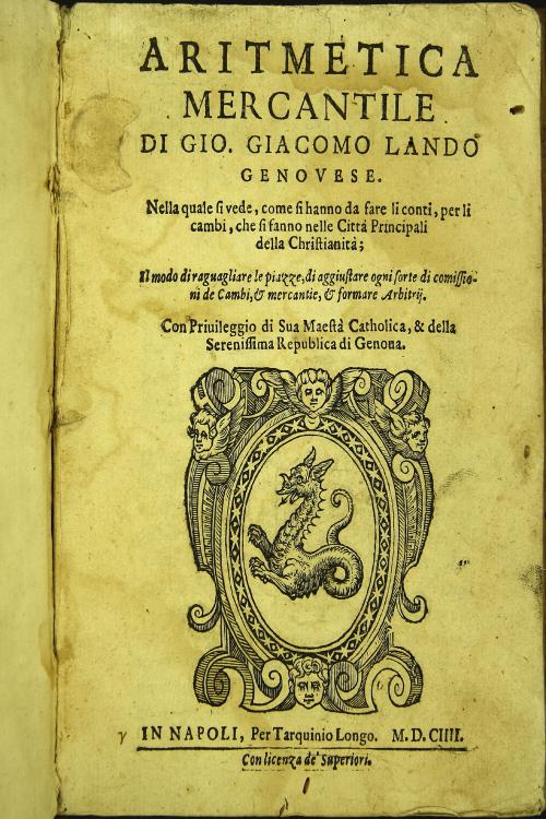 "Aritmetica mercantile di Gio. Giacomo Lando genouese. Nella quale si vede, come si hanno da fare li conti, per li cambi, che si hanno nelle citta principali della christianita
