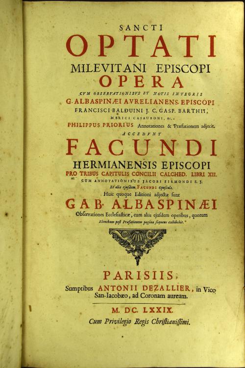 Sancti Optati Milevitani episcopi Opera cum observationibus et notis integris G. Albaspinaei Aurelianens. episcopi Francisci Balduini J.C. Gasp. Barthii, Merici Casauboni, etc. Philippus Priorius annotationes et praefationem adjecit.