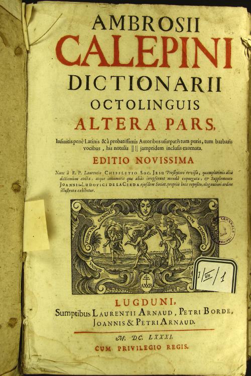 Ambrosii Calepini Dictionarium quanta maxima fide ac diligentia accurate emendatum, et tot recens factis accessionibus ita locupletatum ... adiectae sunt Latinis dictionibus Hebraeae, Graecae, Gallicae, Italicae,Germanicae, Hispanicae, atque Anglicae 