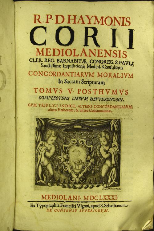 R.P.D. Haymonis Corii Mediolanensis ... Concordantiae morales locorum pugnantium, tam veteris, quam noui Testam. Opus ad sacrae scripturae intelligentiam, et verbi Dei concionatorum vtilitatem apprime accommodatum: