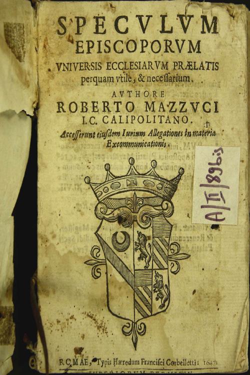 Speculum episcoporum vniuersis ecclesiarum praelatis perquam vtile, et necessarium. Authore Roberto Mazzuci I.C. Calipolitano. Accesserunt eiusdem iurium Allegationes in materia excommunicationis