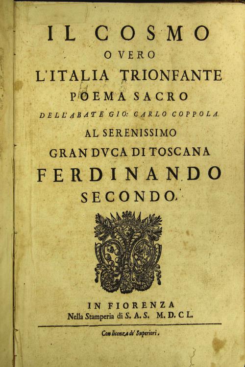 Il Cosmo, ouero L'Italia trionfante poema sacro dell'abate Gio. Carlo Coppola. Al serenissimo gran duca di Toscana Ferdinando secondo