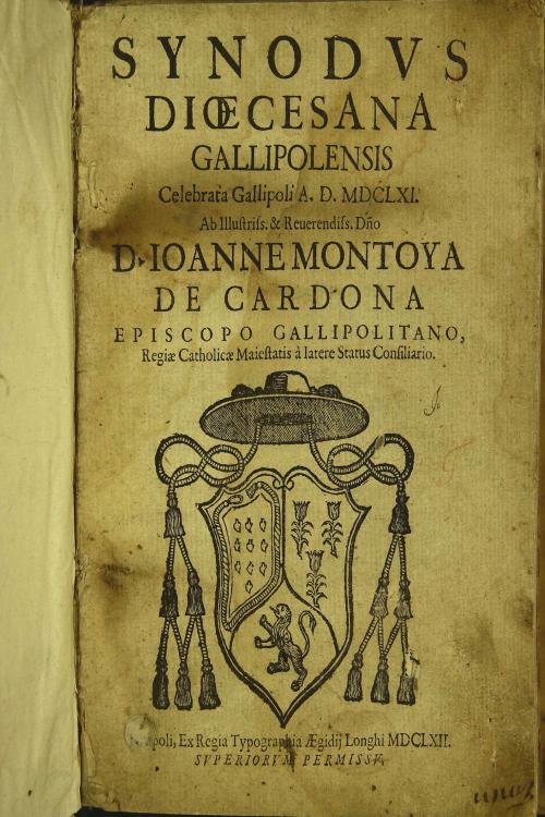 Synodus dioecesana Gallipolensis celebrata Gallipoli A.D. 1661. Ab illustriss. et reuerendiss. domino d. Ioanne Montoya de Cardona episcopo Gallipolitano, regiae catholicae maiestatis a latere status consiliario