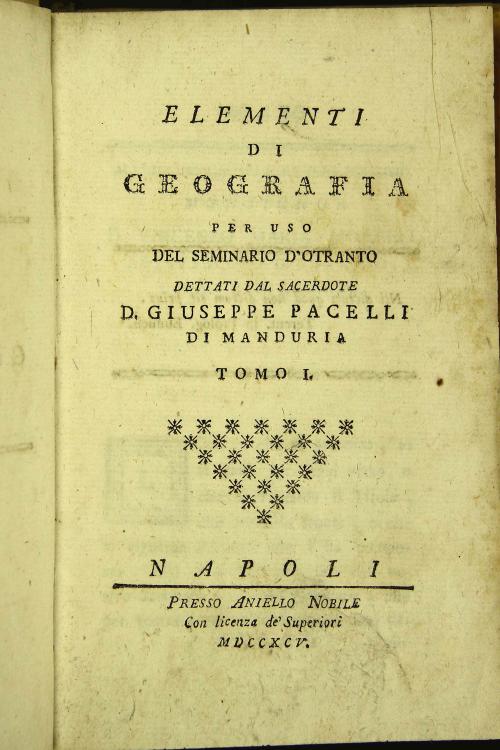 Elementi di geografia per uso del seminario d'Otranto dettati dal sacerdote d. Giuseppe Maria Pacelli di Manduria. Tomo 1.