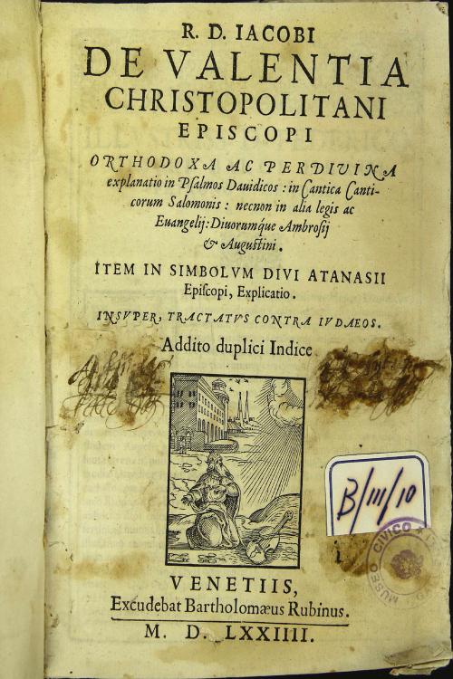 R. D. Iacobi de Valentia christopolitani episcopi orthodoxa ac perdivina explanatio in psalmos davidicos : in cantica canticorum Salomonis : necnon in alia legis ac Evangelii ... Addito duplici Indice