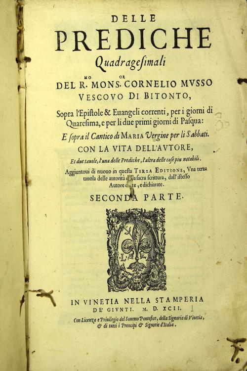 Delle prediche quadragesimali del Reverendissimo Monsignor Cornelio Musso vescovo di Bitonto sopra l'Epistole et Euangeli correnti per i giorni di Quaresima e per li due primi giorni di Pasqua, e sopra il Cantico di Maria Vergine per li Sabbati
