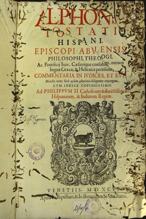 Alphonsi Tostati Hispani, ... Commentaria in Iudices, et Ruth: mendis nunc sane quam plurimis diligenter expurgata. Cum Indice copiosissimo
