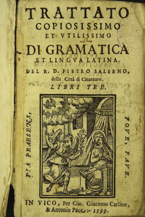 Trattato copiosissimo et utilissimo di gramatica et lingua latina. Del R. D. Pietro Salerno della citta' di Catanzaro. Libri Tre.