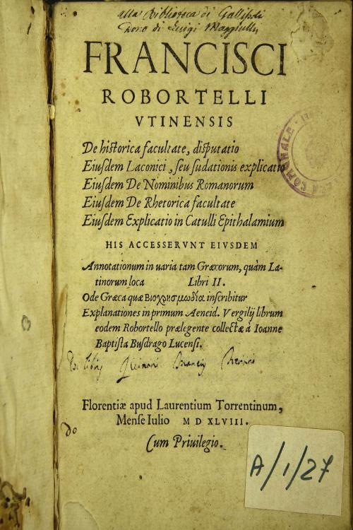 Francisci Robortelli Vtinensis De historica facultate, disputatio Eiusdem Laconici, seu sudationis explicatio Eiusdem De nominibus Romanorum...