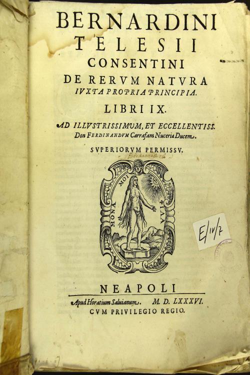 Bernardini Telesii Consentini De rerum natura iuxta propria principia. Libri 9. Ad illustrissimum, et eccellentiss. don Ferdinandum Carrafam Nuceriae ducem