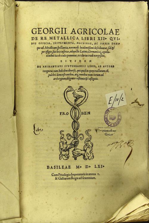 Georgii Agricolae De re metallica libri 12. Quibus officia, instrumenta, machinae, ac omnia denique ad metallicam spectantia, non modo luculentissime describuntur