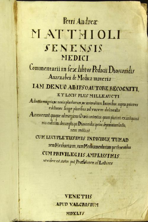 Petri Andreae Matthioli Senensis medici, Commentarii in sex libros Pedacii Dioscoridis Anazarbei de medica materia, iam denuo ab ipso autore recogniti, et locis plus mille aucti.