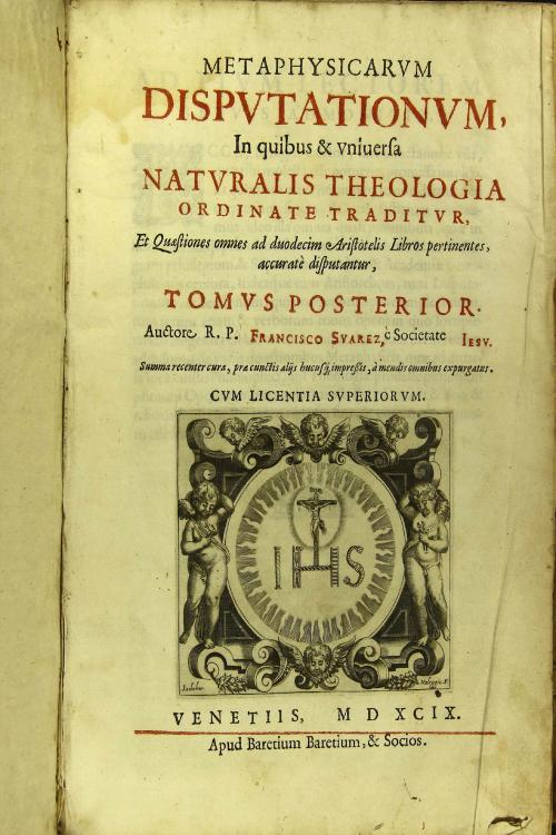 Metaphysicarum disputationum, in quibus et vniuersa naturalis theologia ordinate traditur, et quaestiones omnes ad duodecim Aristoteles libros pertinentes, accurate disputantur, tomus prior -posterior! Auctore r. p. Francisco Suarez, e Societate Jesu ...