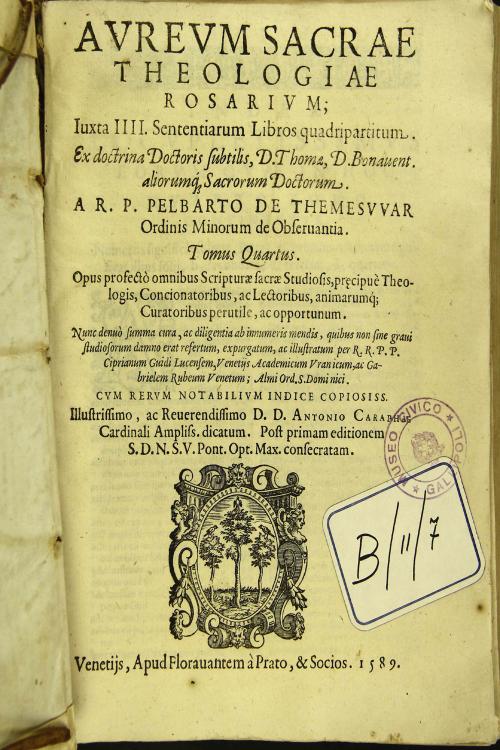 Aureum sacrae theologiae rosarium : *iuxta IIII Sententiarum Libros quadripartitum : *Ex doctrina Doctoris subtilis, D. Thomi, D. Bonauent. aliorumq: sacrorumdoctorum / A R. P. Pelbarto de Themesvvar. Tomus quartus