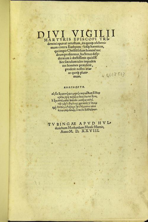 Diui Vigilii martyris episcopi Tridentini Opus uetustum, ita quoque celeberrimum contra Euthycen aliosque haereticos, qui impie Christum solum hominem nec deum profitentur, hactenus desyderatum a doctissimis quod et hoc soeculum tales impudentes homines protulerit ...
