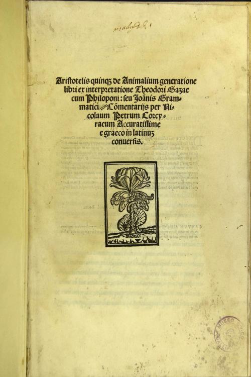 Aristotelis Quinque de animalium generatione libri ex interpretatione Theodori Gazae cum Philoponi: seu Ioannis Grammatici commentarijs per Nicolaum Petrum Corcyraeum accuratissime e graeco in latinum conuersis
