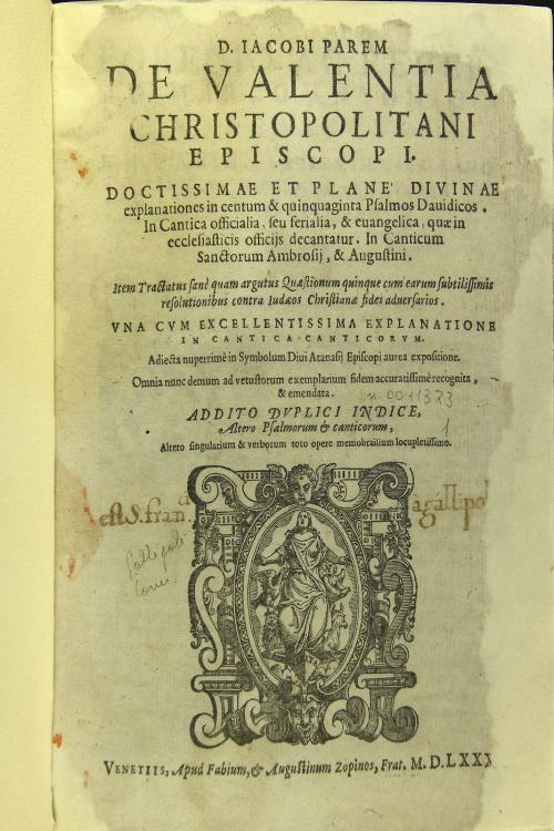 D. Iacobi Parem de Valentia Christopolitani episcopi. Doctissimae et plane' diuinae explanationes in centum et quinquaginta Psalmos Dauidicos. In Cantica officialia, seu ferialia, et euangelica, quae in ecclesiasticis officijs decantatur.