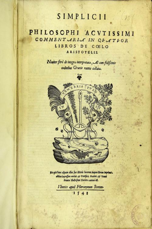 Simplicii philosophi acutissimi Commentaria in quatuor libros De coelo Aristotelis. Nouiter fere de integro interpretata, ac cum fidissimis codicibus Graecis recens collata
