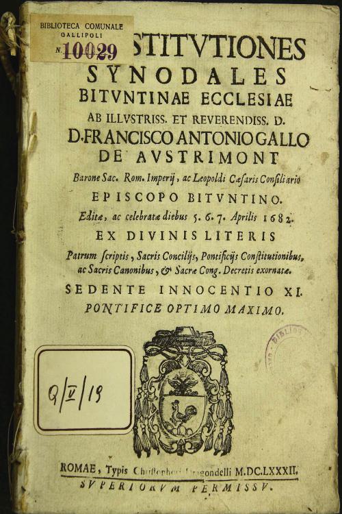 Constitutiones synodales bituntinae ecclesiae ab illustriss. et reuerendiss. d. d. Francisco Antonio Gallo de Austrimont ... episcopo bituntino. Editae, ac celebratae diebus 5.6.7. aprilis 1682. ...