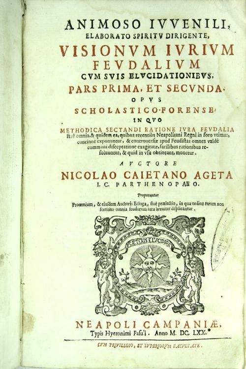 Animoso iuuenili, elaborato spiritu dirigente, visionum iurium feudalium cum suis elucidationibus, pars prima, et secunda. Opus scholastico-forense ... Auctore Nicolao Caietano Ageta ...