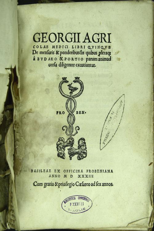 Georgii Agricolae medici Libri quinque De mensuris et ponderibus: in quibus pleraque a Budaeo et Portio parum animaduersa diligenter excutiuntur