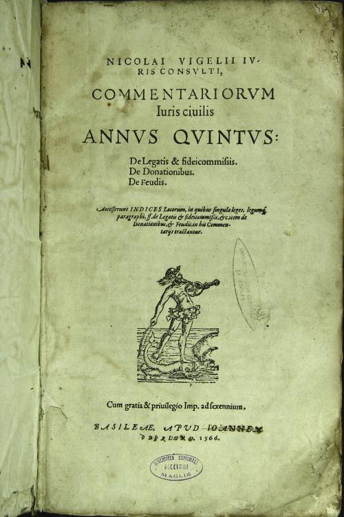 Nicolai Vigelii iurisconsulti Commentariorum iuris ciuilis annus quintus: De legatis et fideicommissis. De Donationibus