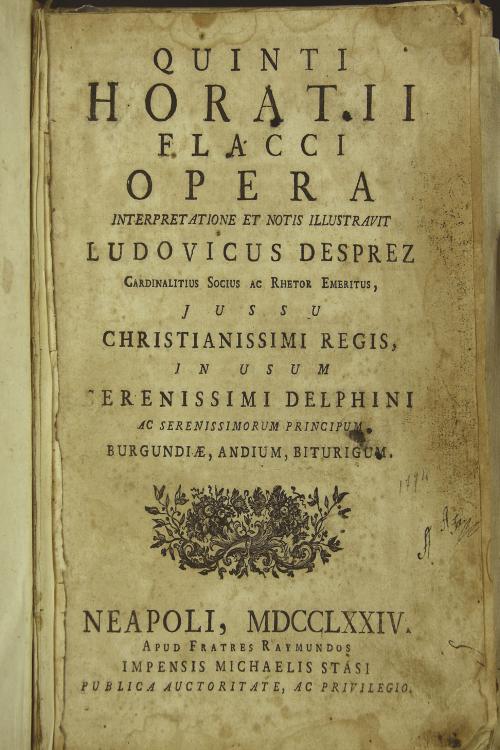 Quinti Horatii Flacci Opera interpretatione et notis illustravit Ludovicus Desprez cardinalitius socius ac rethor emeritus, jussu christianissimi regis in usum serenissimi delphini ac serenissimorum principum Burgundiae, Andium, Biturigum. Tomus I.